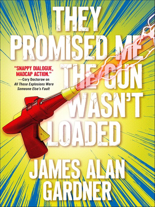 Title details for They Promised Me the Gun Wasn't Loaded by James Alan Gardner - Available